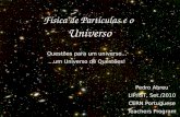 ? Física de Partículas e o Universo Questões para um universo......um Universo de Questões! Pedro Abreu LIP/IST, Set./2010 CERN Portuguese Teachers Program.