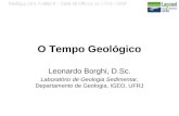 O Tempo Geológico Leonardo Borghi, D.Sc. Laboratório de Geologia Sedimentar, Departamento de Geologia, IGEO, UFRJ.
