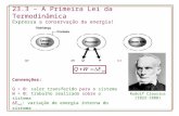 23.3 – A Primeira Lei da Termodinâmica Expressa a conservação da energia! Rudolf Clausius (1822-1888) Convenções: Q > 0: calor transferido para o sistema.