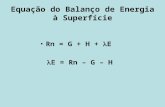Equação do Balanço de Energia à Superfície Rn = G + H + E E = Rn – G – H.