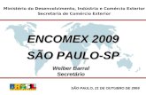 Ministério do Desenvolvimento, Indústria e Comércio Exterior Secretaria de Comércio Exterior ENCOMEX 2009 SÃO PAULO-SP SÃO PAULO, 21 DE OUTUBRO DE 2009.