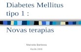 Diabetes Mellitus tipo 1 : Novas terapias Marcela Barbosa Recife 2009.