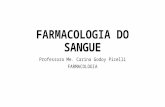 FARMACOLOGIA DO SANGUE Professora Me. Carina Godoy Picelli FARMACOLOGIA.