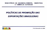 MINISTÉRIO DO DESENVOLVIMENTO, INDÚSTRIA E COMÉRCIO EXTERIOR POLÍTICAS DE PROMOÇÃO DAS EXPORTAÇÕES BRASILEIRAS 17 de Novembro de 2004 17 de Novembro de.