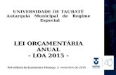 UNIVERSIDADE DE TAUBATÉ Autarquia Municipal de Regime Especial LEI ORÇAMENTÁRIA ANUAL - LOA 2015 - Pró-reitoria de Economia e Finanças Pró-reitoria de.