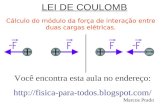 Você encontra esta aula no endereço:   Marcos Prado LEI DE COULOMB Cálculo do módulo da força de interação entre duas