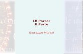 LR Parser II Parte Giuseppe Morelli. Parser LR(1) Con il metodo SLR la tabella indica di effettuare una riduzione attraverso una produzione A-> α, se.