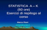 STATISTICA A – K (60 ore) Esercizi di riepilogo al corso Marco Riani mriani@unipr.it .