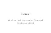 Esercizi Gestione degli Intermediari Finanziari 10 dicembre 2010.