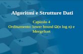 Capitolo 4 Ordinamento: lower bound (n log n) e MergeSort Algoritmi e Strutture Dati.