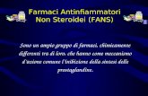 Farmaci Antinfiammatori Non Steroidei (FANS) Sono un ampio gruppo di farmaci, chimicamente differenti tra di loro, che hanno come meccanismo dazione comune.