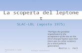 La scoperta del leptone τ SLAC-LBL (agosto 1975) Particelle 2 (mod. 1)Giorgio Castelnuovo 1 Perhaps the greatest impediment to the acceptance of the tau.