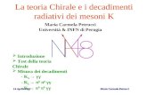 Maria Carmela Petrucci 14 Aprile 2003 La teoria Chirale e i decadimenti radiativi dei mesoni K Maria Carmela Petrucci Università & INFN di Perugia Introduzione.