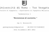 .Resistenza di contatto. Università di Roma – Tor Vergata Facoltà di Ingegneria – Dipartimento di Ingegneria Meccanica Anno Accademico 2011-2012 Ing. G.