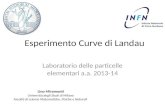 Esperimento Curve di Landau Laboratorio delle particelle elementari a.a. 2013-14 Lino Miramonti Università degli Studi di Milano Facoltà di scienze Matematiche,