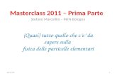 Masterclass 2011 – Prima Parte Stefano Marcellini – INFN Bologna (Quasi) tutto quello che ce da sapere sulla fisica delle particelle elementari 30/04/20141.