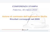 1 Azione di contrasto dellevasione in Sicilia Risultati conseguiti nel 2009 CONFERENZA STAMPA Palermo, 30 marzo 2010.