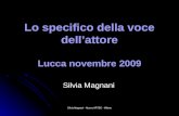 Silvia Magnani - Nuova ARTEC - Milano Lo specifico della voce dell’attore Lucca novembre 2009 Silvia Magnani.