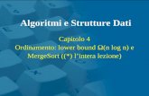 Capitolo 4 Ordinamento: lower bound Ω(n log n) e MergeSort ((*) l’intera lezione) Algoritmi e Strutture Dati.