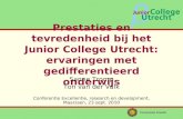 Β Prestaties en tevredenheid bij het Junior College Utrecht: ervaringen met gedifferentieerd onderwijs Sanne Tromp Ton van der Valk Conferentie Excellentie,