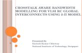 Crosstalk Aware Bandwidth Modelling for VLSI RC Global Interconnects using 2-π Model