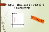 Entalpia, Entalpia de reação e Calorimetria.