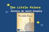 The Little Prince Antoine de Saint-Exupéry The Little Prince, written by Antoine de Saint-Exupéry, has been translated into some 220 languages and dialects.