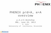 PHENIX p/d+A, e+A overview p,d,e+A Workshop BNL, June 26, 2013 R. Seto University of California, Riverside