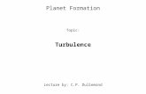 Planet Formation Topic: Turbulence Lecture by: C.P. Dullemond.