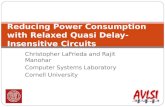 Christopher LaFrieda and Rajit Manohar Computer Systems Laboratory Cornell University Reducing Power Consumption with Relaxed Quasi Delay-Insensitive Circuits.