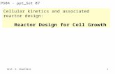 Prof. R. Shanthini 30 Nov 2012 1 Cellular kinetics and associated reactor design: Reactor Design for Cell Growth CP504 â€“ ppt_Set 07