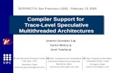 UPC Compiler Support for Trace-Level Speculative Multithreaded Architectures Antonio González λ,ф Carlos Molina ψ Jordi Tubella ф INTERACT-9, San Francisco.