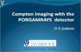 D S Judson UNTF Forum 2010 - Salford. Outline The Compton imaging process The PORGAMRAYS project What is it? How does it work? Detector description Spectroscopic.