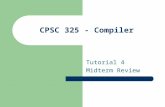 CPSC 325 - Compiler Tutorial 4 Midterm Review. Deterministic Finite Automata (DFA) Q: finite set of states Σ: finite set of “letters” (input alphabet)