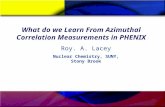 What do we Learn From Azimuthal Correlation Measurements in PHENIX Roy. A. Lacey Nuclear Chemistry, SUNY, Stony Brook.