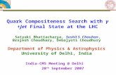 Quark Compositeness Search with γ +Jet Final State at the LHC Satyaki Bhattacharya, Sushil S. Chauhan, Brajesh Choudhary, Debajyoti Choudhury Department.