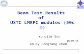 1 Beam Test Results of USTC LMRPC modules (50cm) Yongjie Sun presnted by Hongfang Chen.