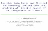 Insights into Basic and Clinical Neurobiology Derived from the Analysis of Genetic causes of Neurodegenerative Disease P. St George-Hyslop Centre for Research.