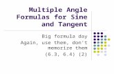 Multiple Angle Formulas for Sine and Tangent Big formula day Again, use them, don’t memorize them (6.3, 6.4) (2)
