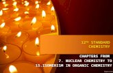 12 TH STANDARD CHEMISTRY CHAPTERS FROM 7. NUCLEAR CHEMISTRY TO 15.ISOMERISM IN ORGANIC CHEMISTRY.