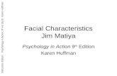 Instructors Edition. Psychology in Action, 9 th ed. By Dr. Karen Huffman Facial Characteristics Jim Matiya Psychology in Action 9 th Edition Karen Huffman