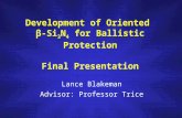 Development of Oriented ²-Si 3 N 4 for Ballistic Protection Final Presentation Lance Blakeman Advisor: Professor Trice