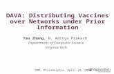 DAVA: Distributing Vaccines over Networks under Prior Information Yao Zhang, B. Aditya Prakash Department of Computer Science Virginia Tech SDM, Philadelphia,