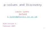 1 p-values and Discovery Louis Lyons Oxford l.lyons@physics.ox.ac.uk SLUO Lecture 4, February 2007.