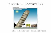 PHYS16 – Lecture 27 Ch. 12 Static Equilibrium. Static Equil. Pre-question What is θ right before the box tips? A) arctan(h/w) B) arctan(w/h) C) arctan(h/(2w))
