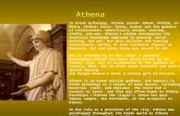 Athena In Greek mythology, Athena (Greek: Ἀ θην ᾶ, Athēnâ, or Ἀ θήνη, Athénē; Doric: Ἀ σάνα, Asána) was the goddess of civilization, specifically wisdom,