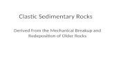 Clastic Sedimentary Rocks Derived from the Mechanical Breakup and Redeposition of Older Rocks.