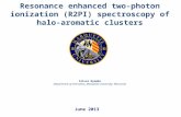 Silver Nyambo Department of Chemistry, Marquette University, Wisconsin Resonance enhanced two-photon ionization (R2PI) spectroscopy of halo-aromatic clusters.