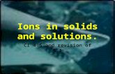 Ions in solids and solutions. CI 4.5 and revision of 5.1.