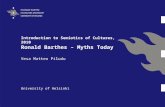 Introduction to Semiotics of Cultures, 2010 Ronald Barthes – Myths Today Vesa Matteo Piludu University of Helsinki.